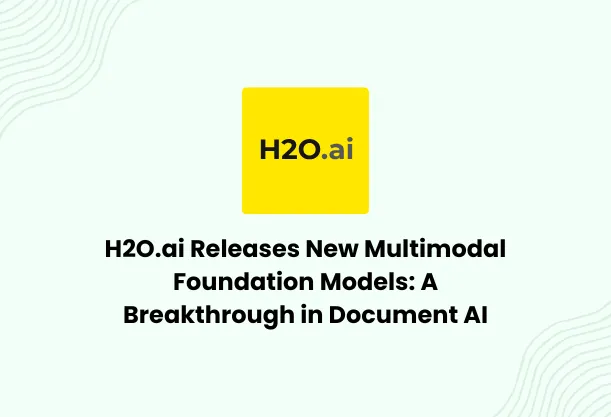 H2O.ai Launches New Multimodal Foundation Models